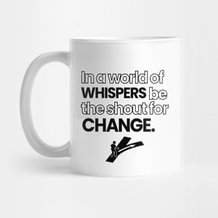 Be the shout for change motivational Mug